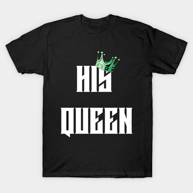 HIS QUEEN T-SHIRT T-Shirt by DROUAL DESIGNS